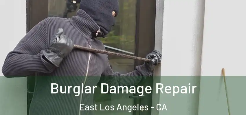 Burglar Damage Repair East Los Angeles - CA