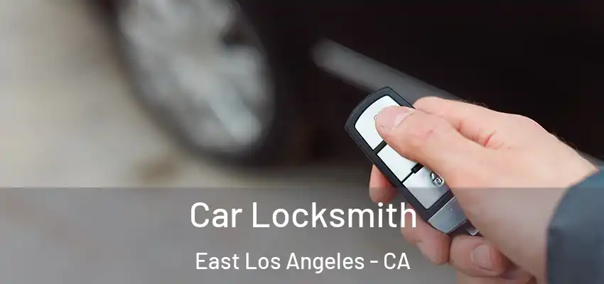 Car Locksmith East Los Angeles - CA