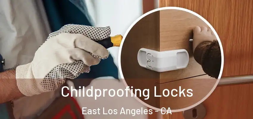 Childproofing Locks East Los Angeles - CA