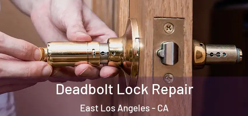  Deadbolt Lock Repair East Los Angeles - CA