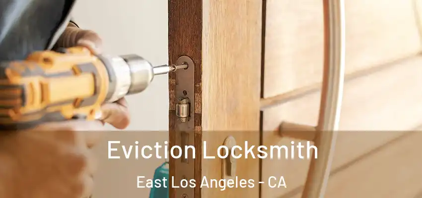  Eviction Locksmith East Los Angeles - CA
