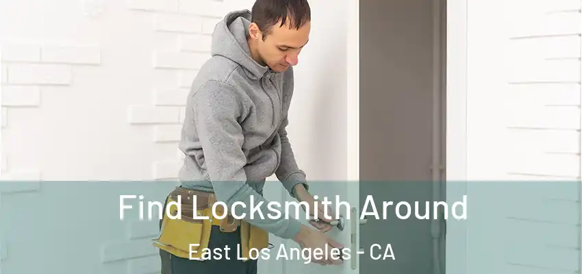  Find Locksmith Around East Los Angeles - CA