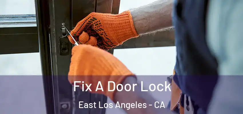  Fix A Door Lock East Los Angeles - CA