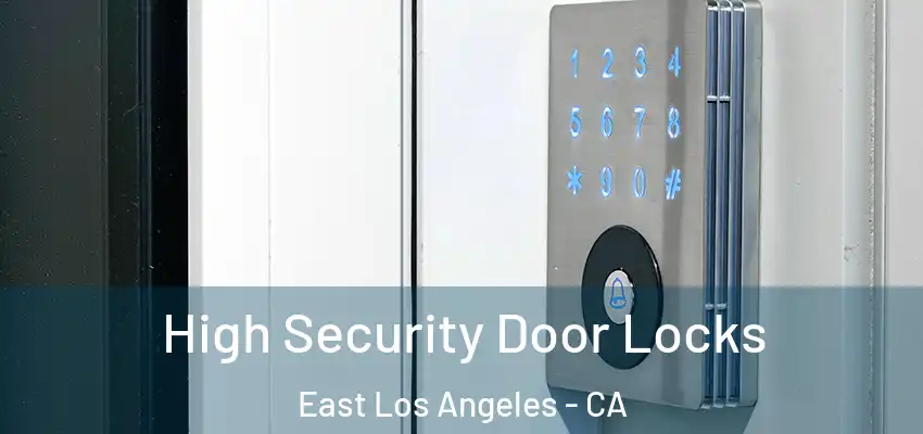 High Security Door Locks East Los Angeles - CA