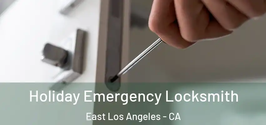 Holiday Emergency Locksmith East Los Angeles - CA
