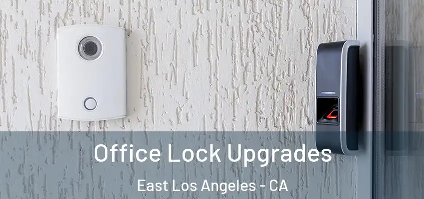  Office Lock Upgrades East Los Angeles - CA