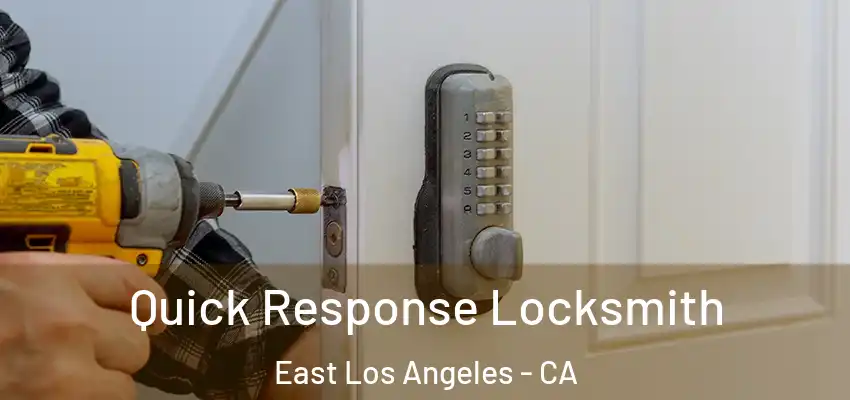  Quick Response Locksmith East Los Angeles - CA