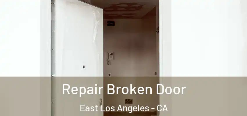 Repair Broken Door East Los Angeles - CA