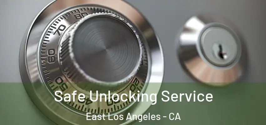  Safe Unlocking Service East Los Angeles - CA