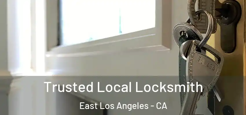 Trusted Local Locksmith East Los Angeles - CA